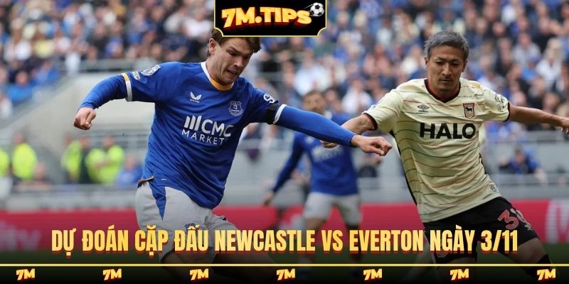 Dự đoán cặp đấu Newcastle vs Everton ngày 3/11